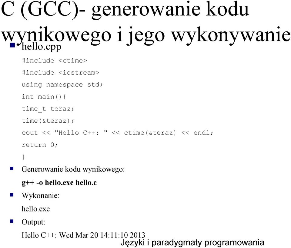 teraz; time(&teraz); cout << "Hello C++: " << ctime(&teraz) << endl; return 0; }