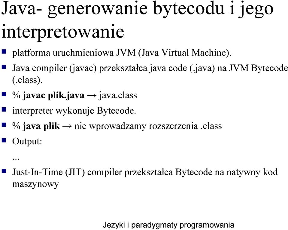 % javac plik.java java.class interpreter wykonuje Bytecode.