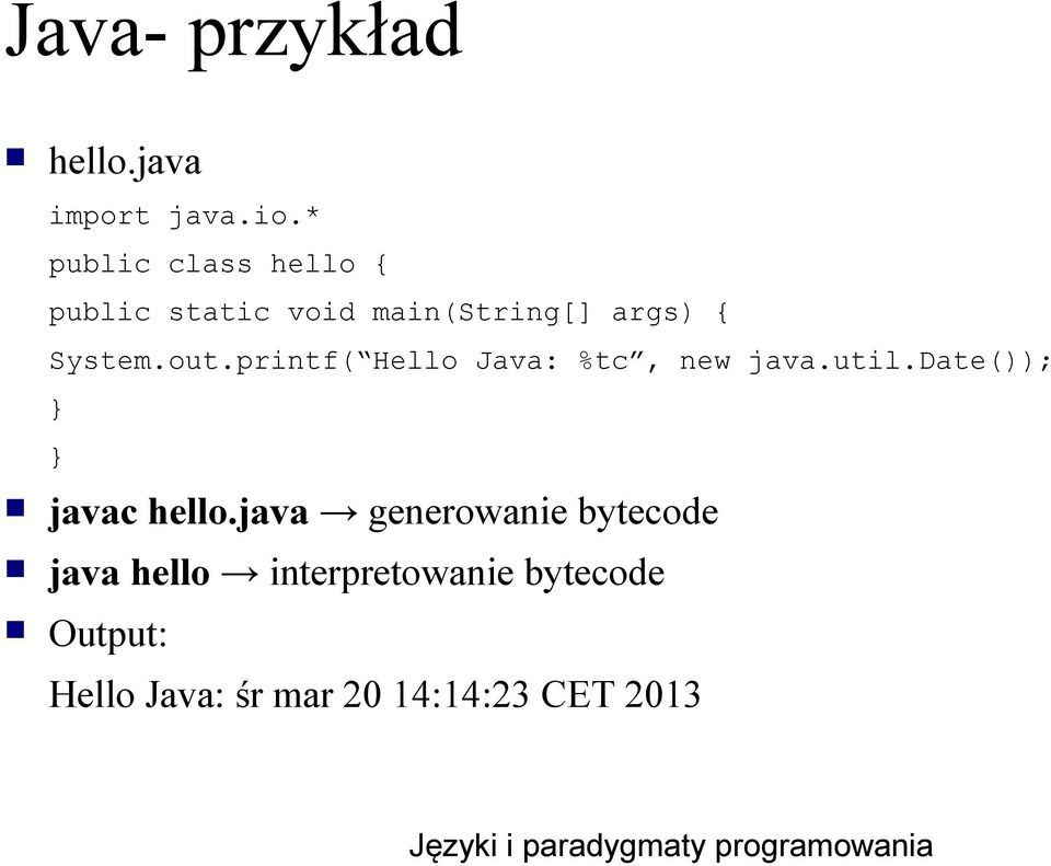 out.printf( Hello Java: %tc, new java.util.date()); } } javac hello.