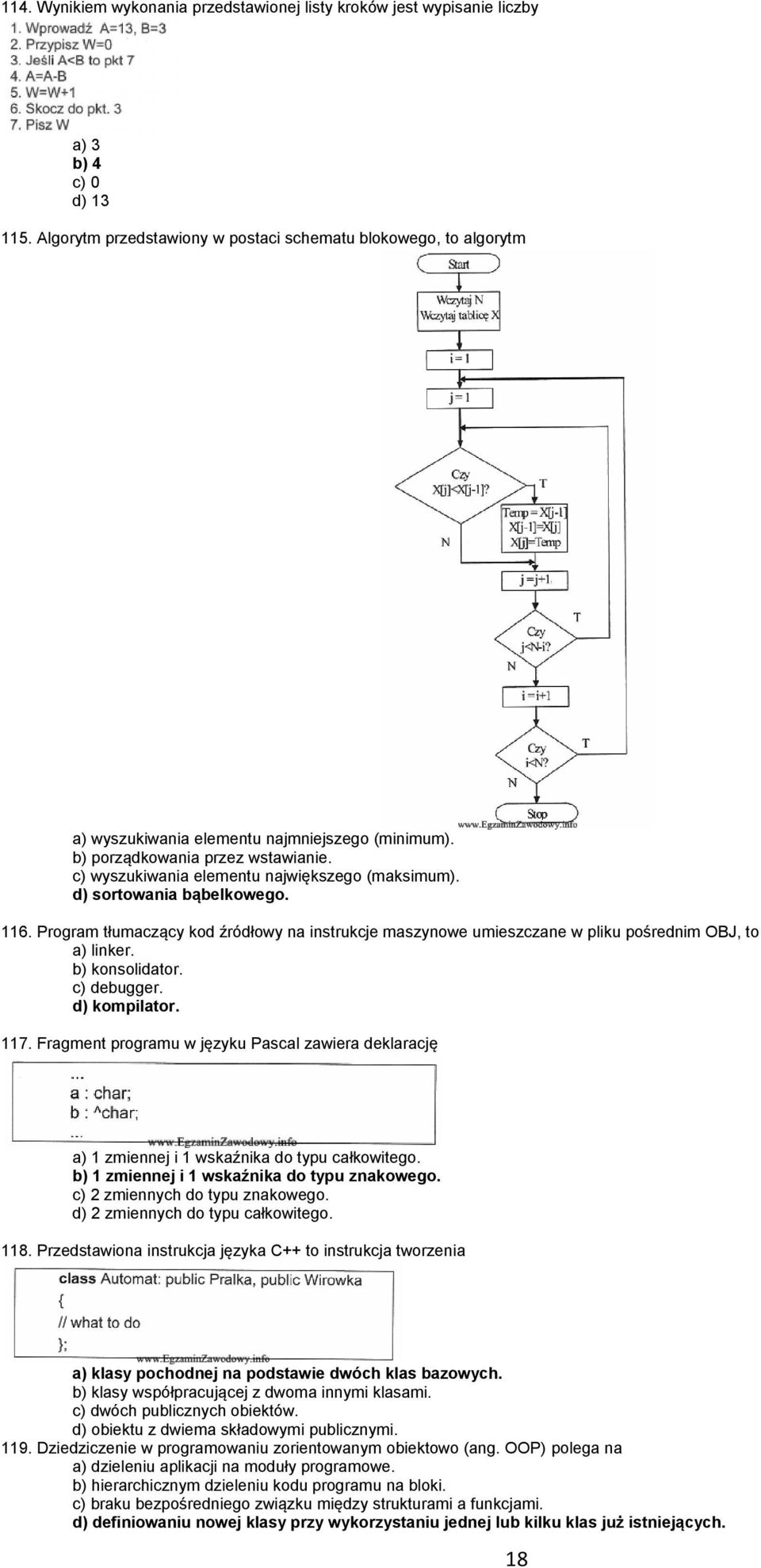 d) sortowania bąbelkowego. 116. Program tłumaczący kod źródłowy na instrukcje maszynowe umieszczane w pliku pośrednim OBJ, to a) linker. b) konsolidator. c) debugger. d) kompilator. 117.