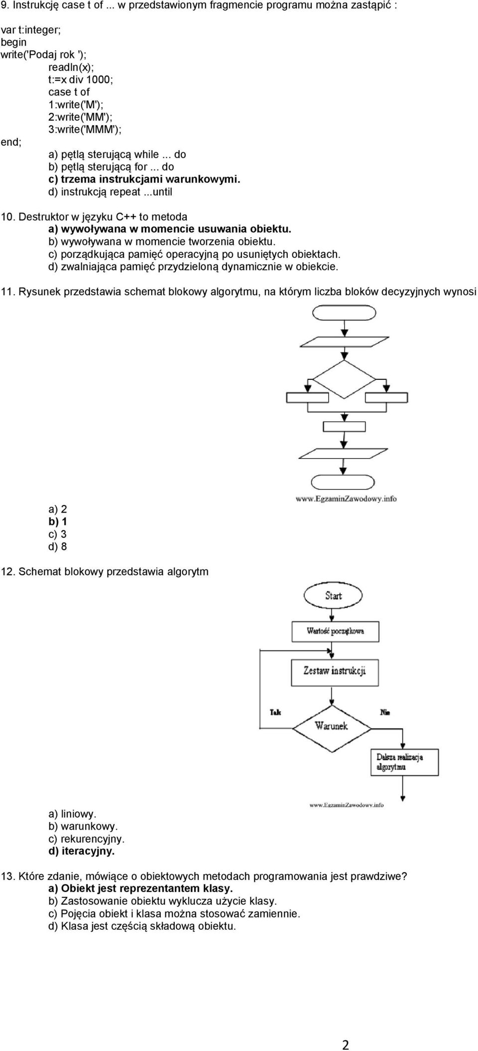 sterującą while... do b) pętlą sterującą for... do c) trzema instrukcjami warunkowymi. d) instrukcją repeat...until 10. Destruktor w języku C++ to metoda a) wywoływana w momencie usuwania obiektu.