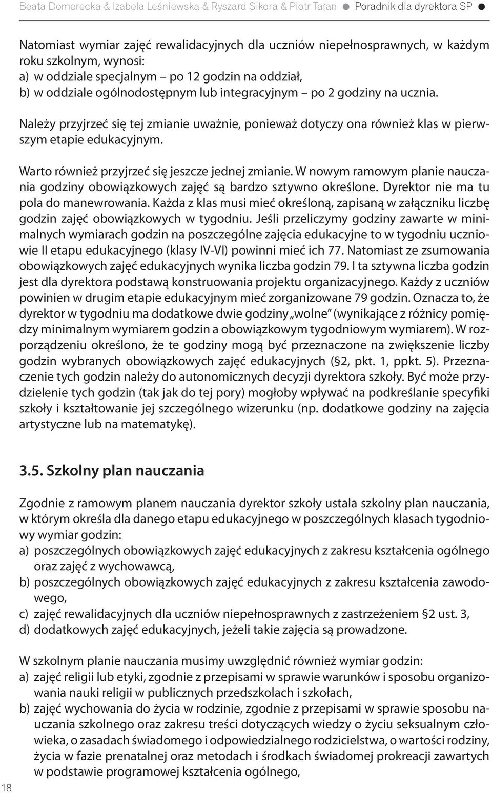 W nowym ramowym planie nauczania godziny obowiązkowych zajęć są bardzo sztywno określone. Dyrektor nie ma tu pola do manewrowania.