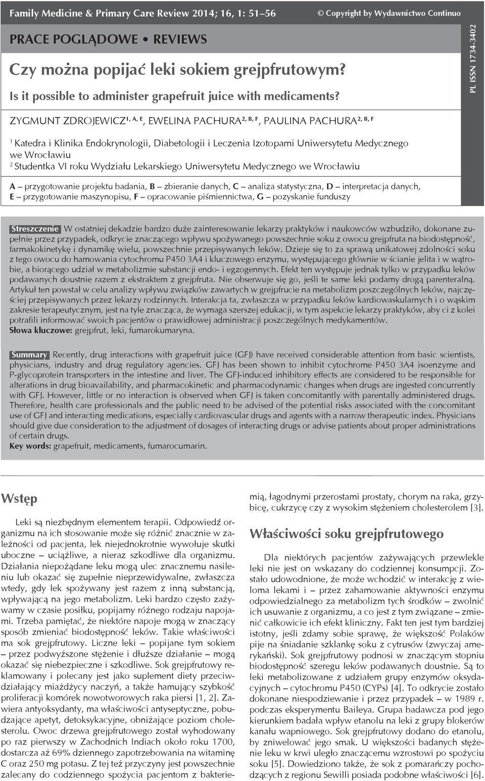 Wrocławiu 2 Studentka VI roku Wydziału Lekarskiego Uniwersytetu Medycznego we Wrocławiu A przygotowanie projektu badania, B zbieranie danych, C analiza statystyczna, D interpretacja danych, E