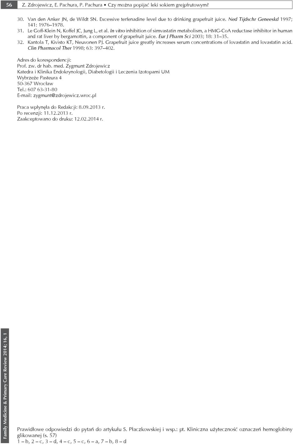 In vitro inhibition of simvastatin metabolism, a HMG-CoA reductase inhibitor in human and rat liver by bergamottin, a component of grapefruit juice. Eur J Pharm Sci 2003; 18: 31 35. 32.