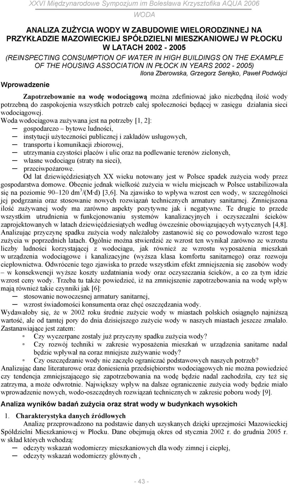 ilość wody potrzebną do zaspokojenia wszystkich potrzeb całej społeczności będącej w zasięgu działania sieci wodociągowej.