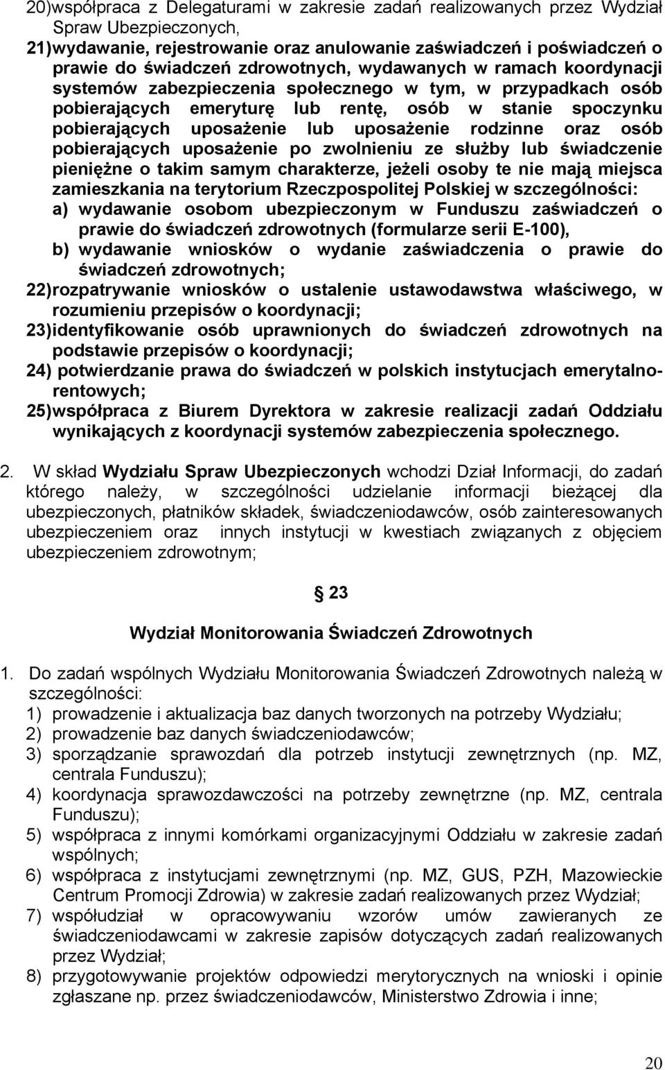 uposażenie rodzinne oraz osób pobierających uposażenie po zwolnieniu ze służby lub świadczenie pieniężne o takim samym charakterze, jeżeli osoby te nie mają miejsca zamieszkania na terytorium