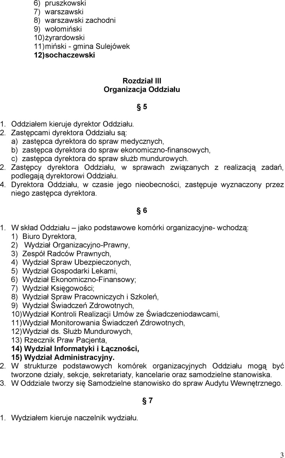 Zastępcami dyrektora Oddziału są: a) zastępca dyrektora do spraw medycznych, b) zastępca dyrektora do spraw ekonomiczno-finansowych, c) zastępca dyrektora do spraw służb mundurowych. 2.