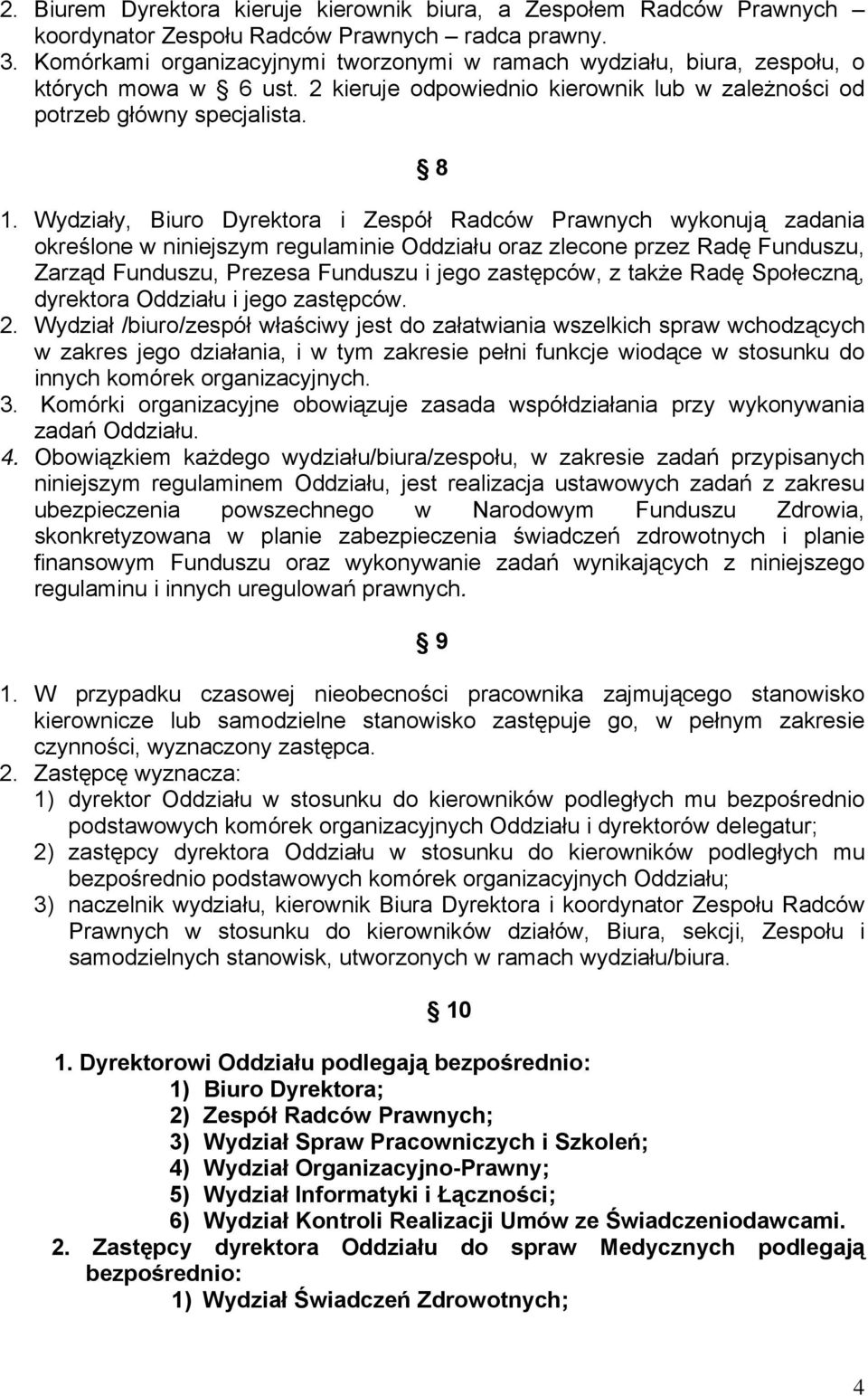 Wydziały, Biuro Dyrektora i Zespół Radców Prawnych wykonują zadania określone w niniejszym regulaminie Oddziału oraz zlecone przez Radę Funduszu, Zarząd Funduszu, Prezesa Funduszu i jego zastępców, z