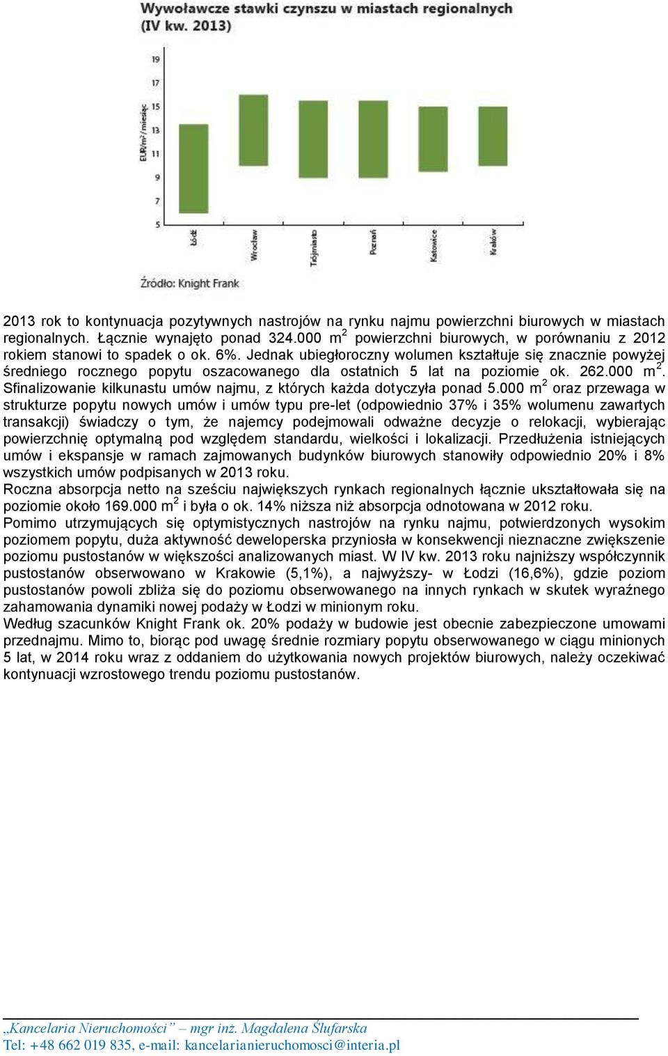 Jednak ubiegłoroczny wolumen kształtuje się znacznie powyżej średniego rocznego popytu oszacowanego dla ostatnich 5 lat na poziomie ok. 262.000 m 2.