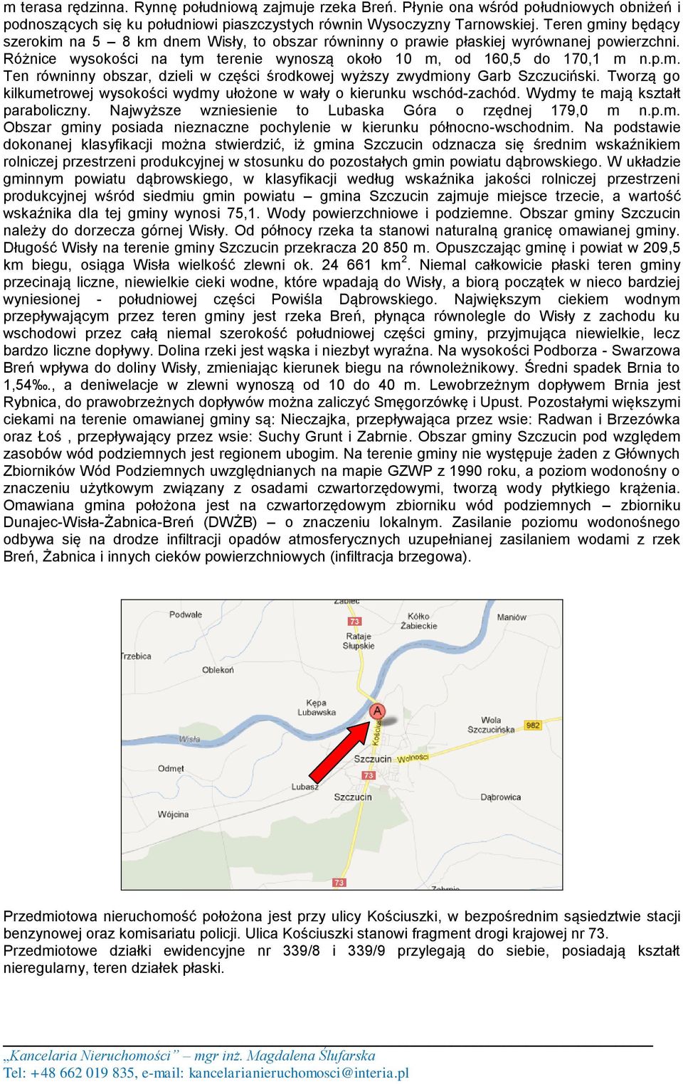 Tworzą go kilkumetrowej wysokości wydmy ułożone w wały o kierunku wschód-zachód. Wydmy te mają kształt paraboliczny. Najwyższe wzniesienie to Lubaska Góra o rzędnej 179,0 m n.p.m. Obszar gminy posiada nieznaczne pochylenie w kierunku północno-wschodnim.