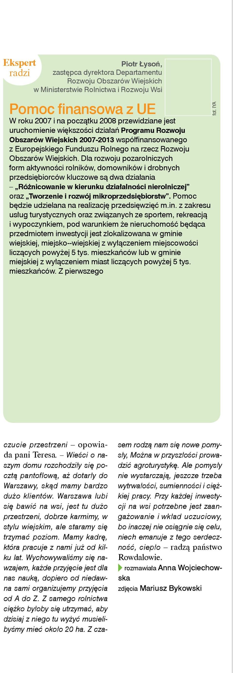 Dla rozwoju pozarolniczych form aktywności rolników, domowników i drobnych przedsiębiorców kluczowe są dwa działania Różnicowanie w kierunku działalności nierolniczej oraz Tworzenie i rozwój