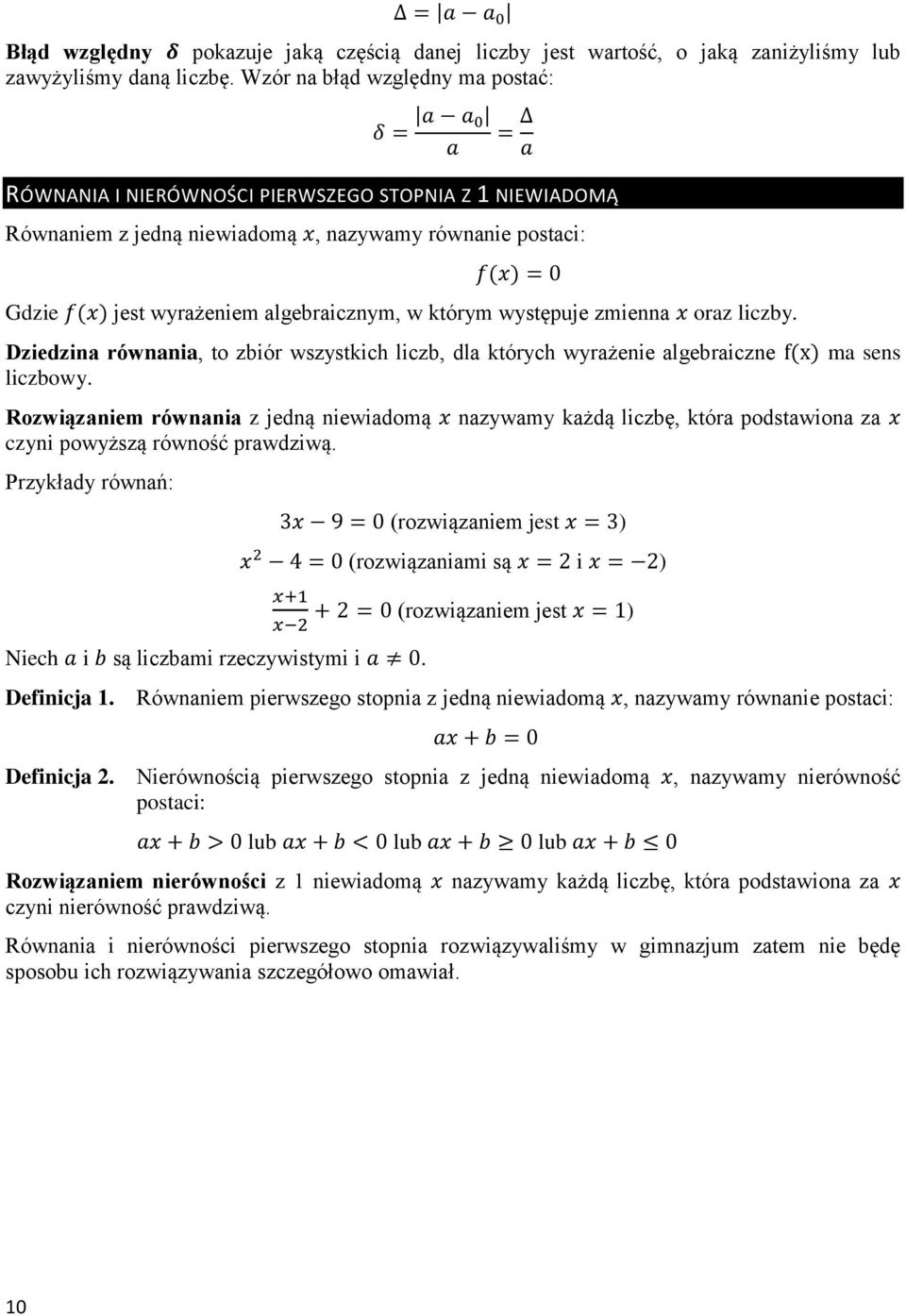 występuje zmienna oraz liczby. Dziedzina równania, to zbiór wszystkich liczb, dla których wyrażenie algebraiczne ma sens liczbowy.