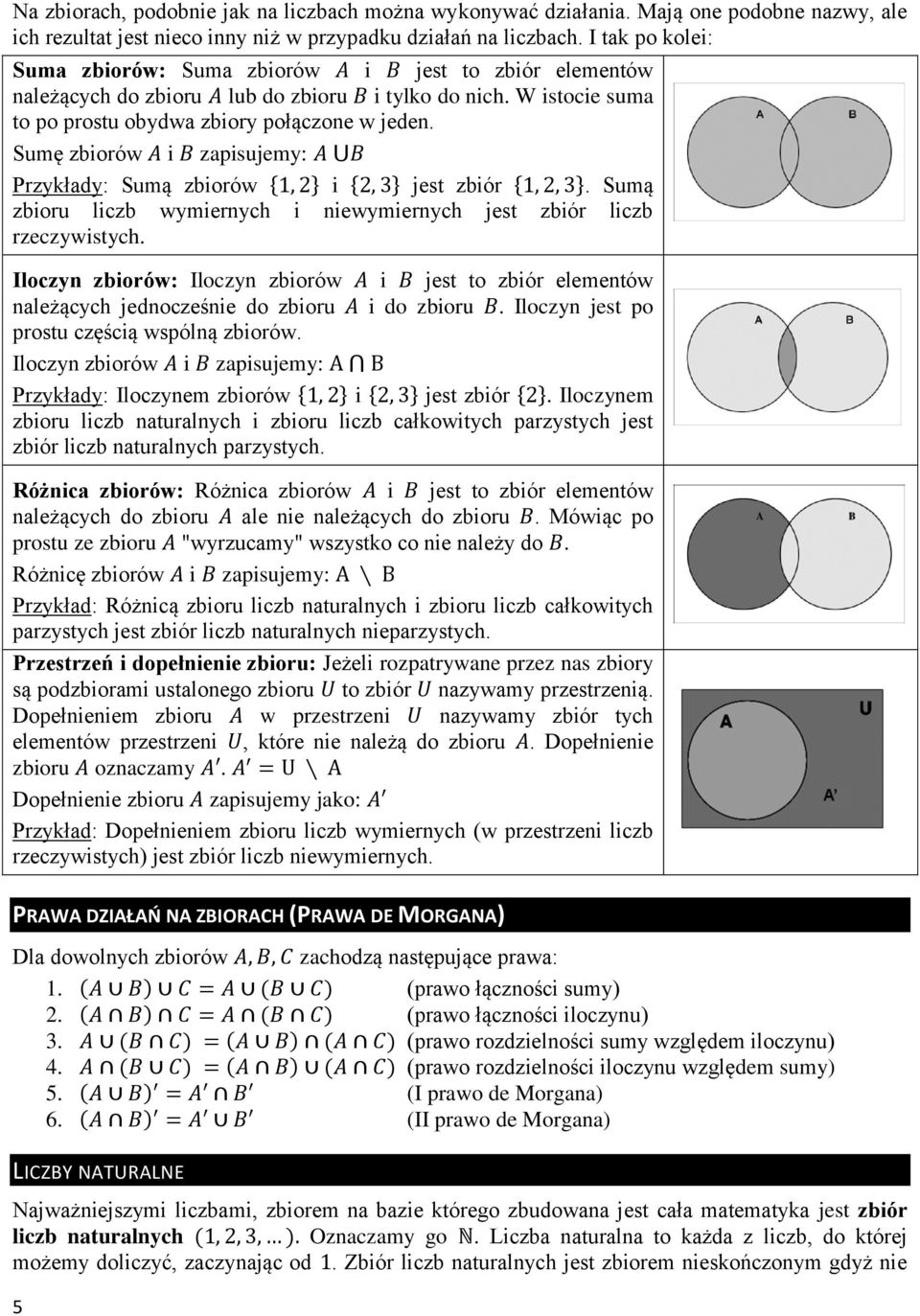 Sumę zbiorów i zapisujemy: Przykłady: Sumą zbiorów { } i { } jest zbiór { }. Sumą zbioru liczb wymiernych i niewymiernych jest zbiór liczb rzeczywistych.