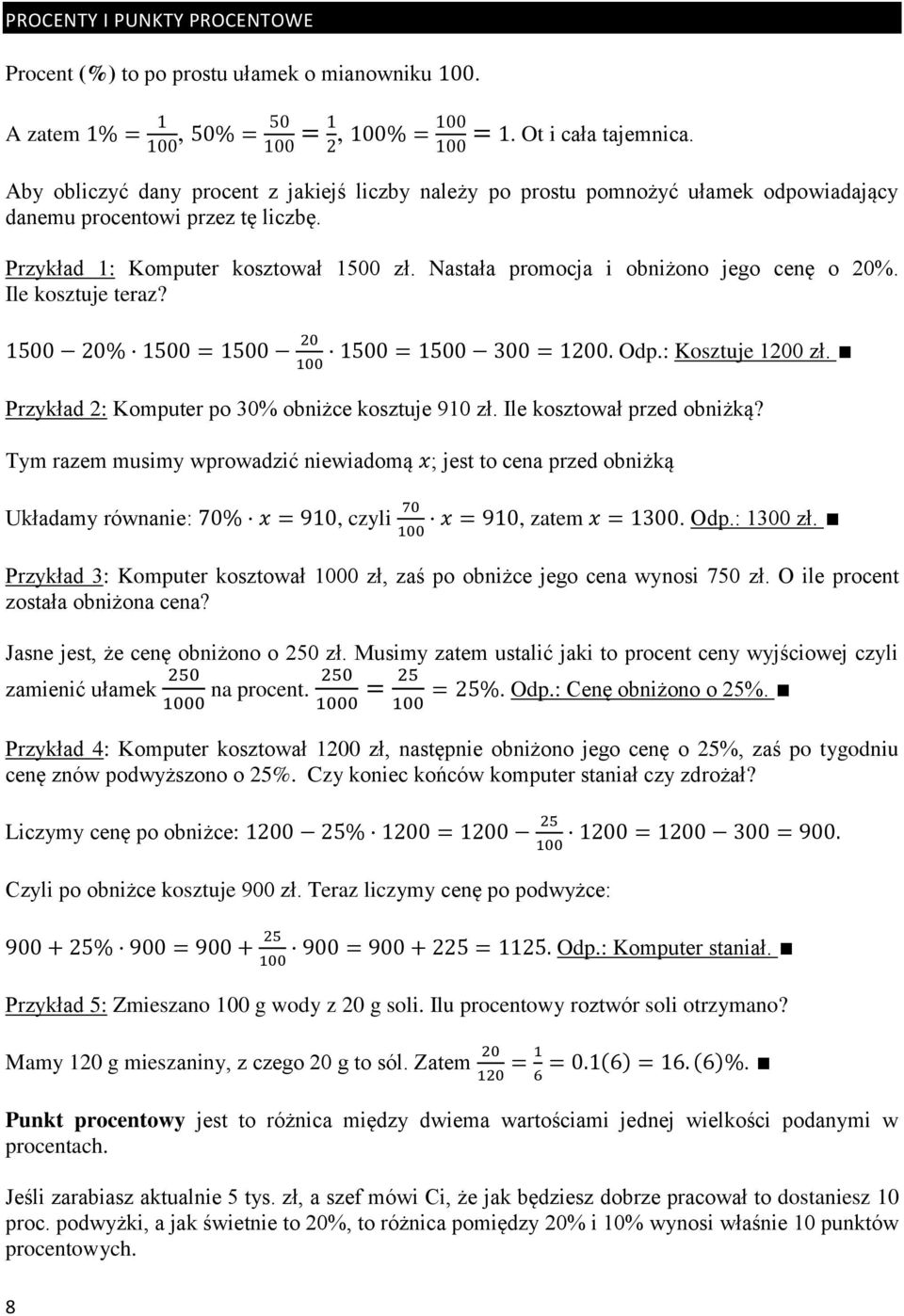 Nastała promocja i obniżono jego cenę o 20%. Ile kosztuje teraz? Odp.: Kosztuje 1200 zł. Przykład 2: Komputer po 30% obniżce kosztuje 910 zł. Ile kosztował przed obniżką?