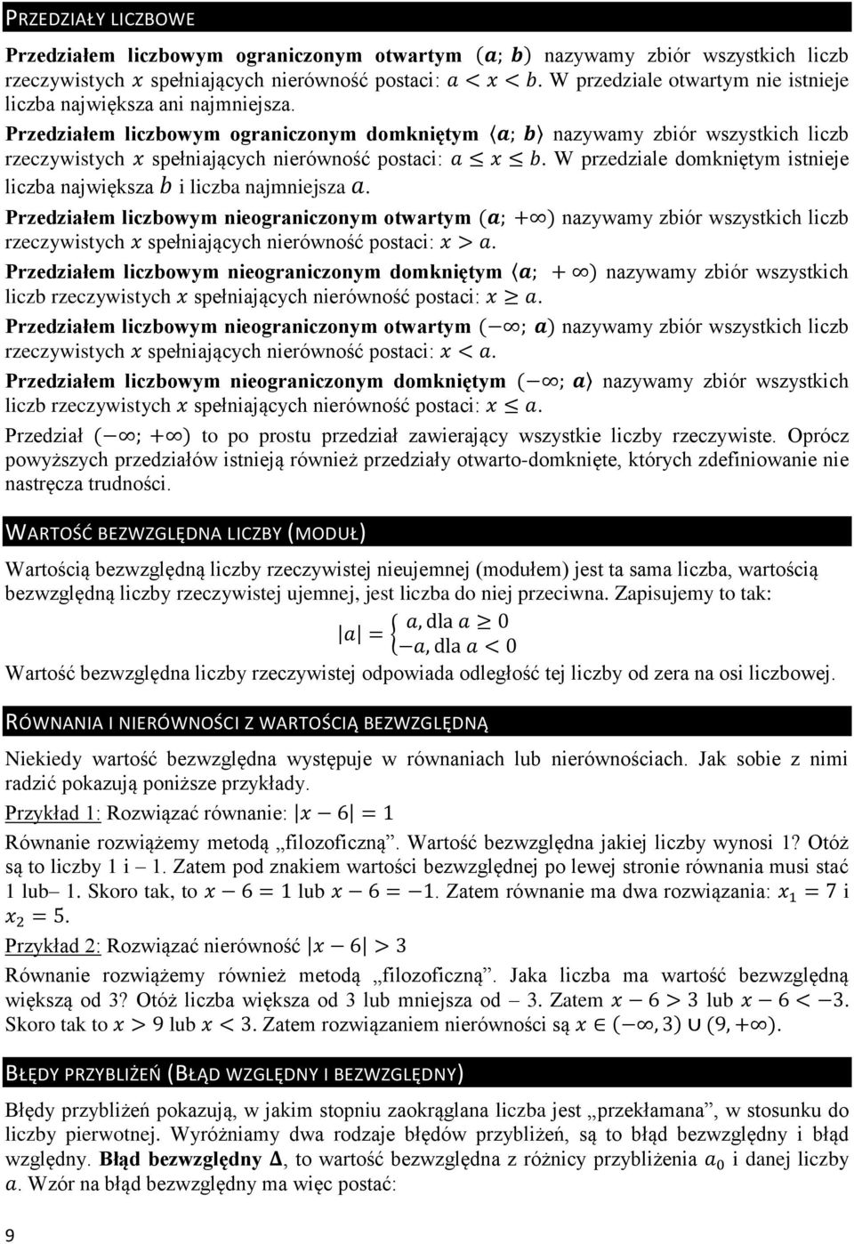 W przedziale domkniętym istnieje liczba największa i liczba najmniejsza. Przedziałem liczbowym nieograniczonym otwartym nazywamy zbiór wszystkich liczb rzeczywistych spełniających nierówność postaci:.