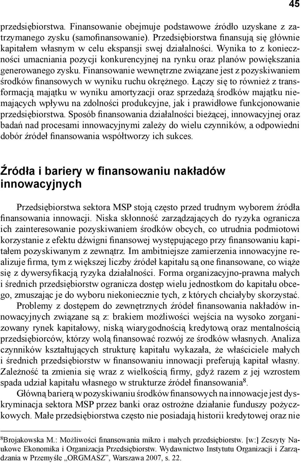 Finansowanie wewnętrzne związane jest z pozyskiwaniem środków finansowych w wyniku ruchu okrężnego.