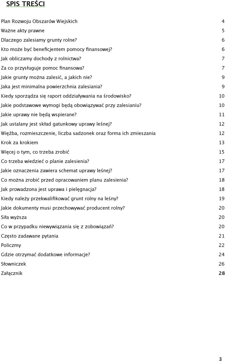 10 Jakie podstawowe wymogi będą obowiązywać przy zalesianiu? 10 Jakie uprawy nie będą wspierane? 11 Jak ustalany jest skład gatunkowy uprawy leśnej?