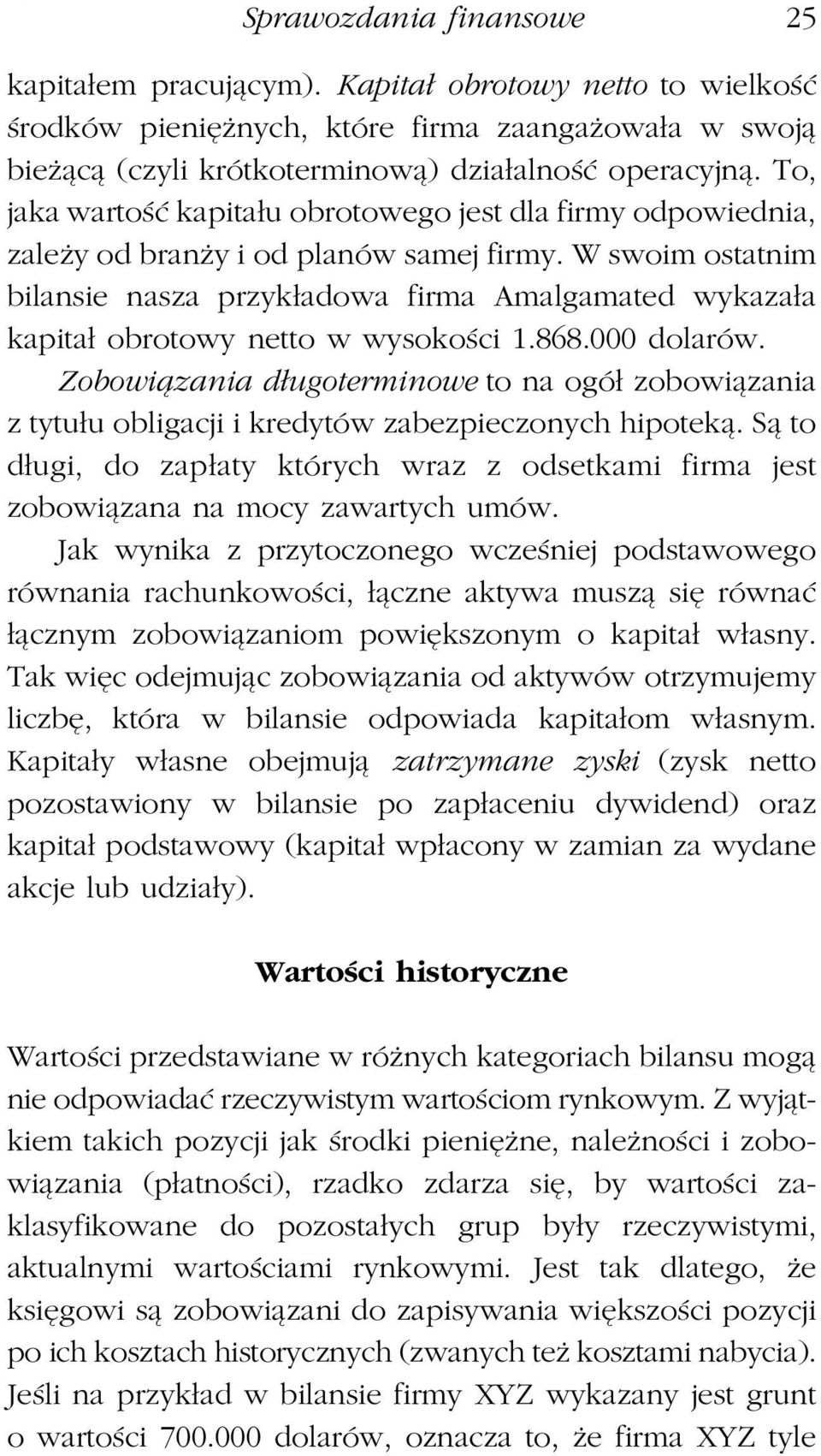 W swoim ostatnim bilansie nasza przykładowa firma Amalgamated wykazała kapitał obrotowy netto w wysokości 1.868.000 dolarów.