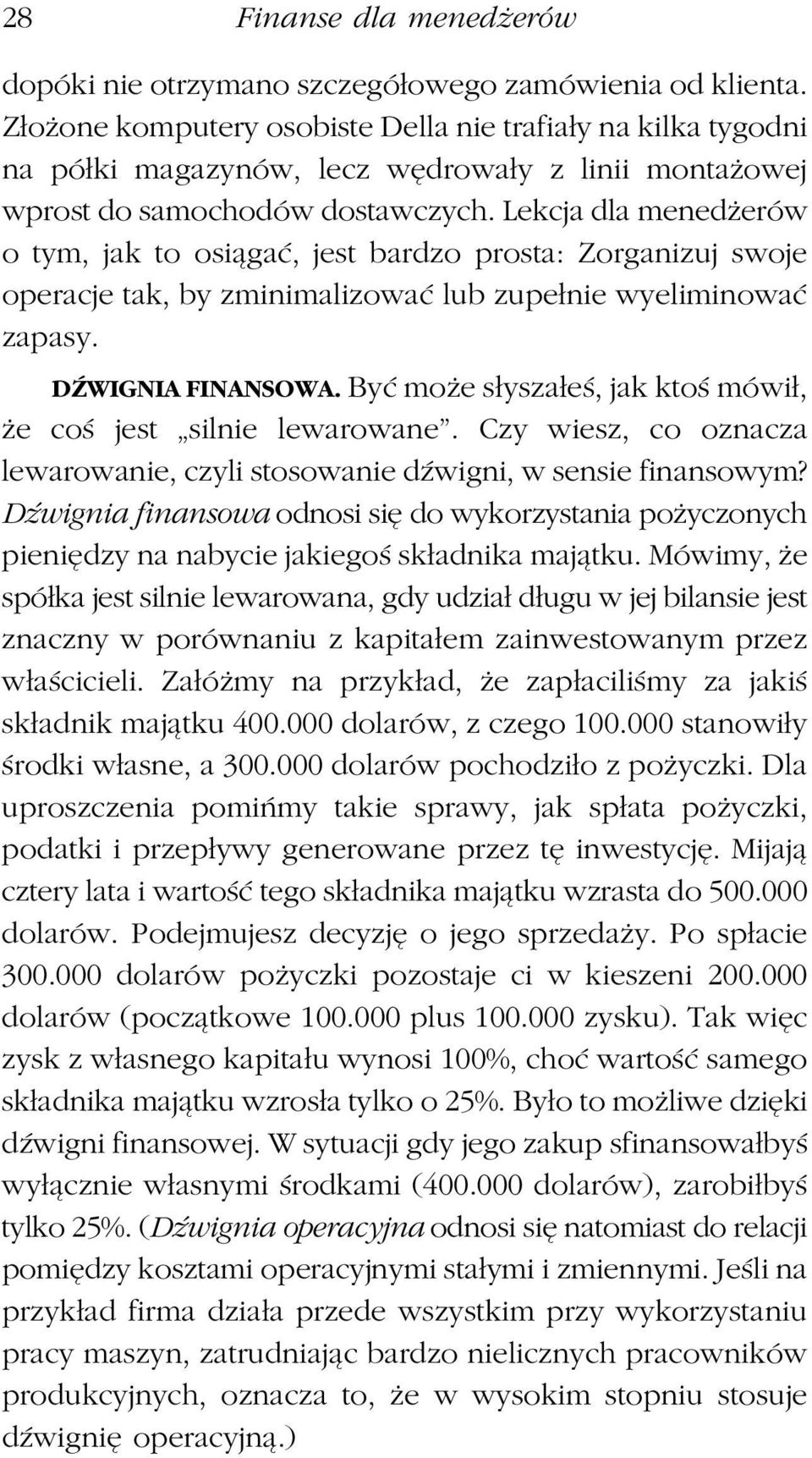 Lekcja dla menedżerów o tym, jak to osiągać, jest bardzo prosta: Zorganizuj swoje operacje tak, by zminimalizować lub zupełnie wyeliminować zapasy. DŹWIGNIA FINANSOWA.