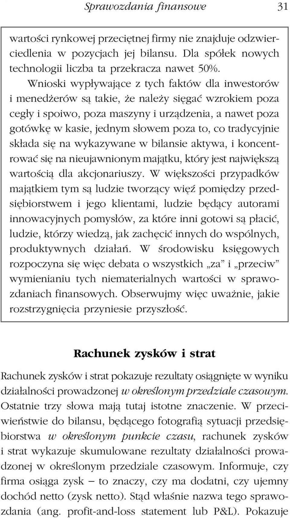 co tradycyjnie składa się na wykazywane w bilansie aktywa, i koncentrować się na nieujawnionym majątku, który jest największą wartością dla akcjonariuszy.