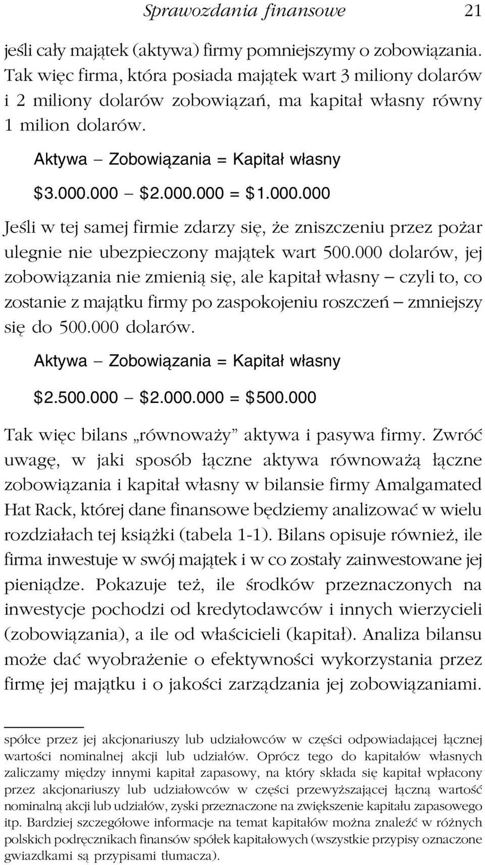 000.000 Jeśli w tej samej firmie zdarzy się, że zniszczeniu przez pożar ulegnie nie ubezpieczony majątek wart 500.