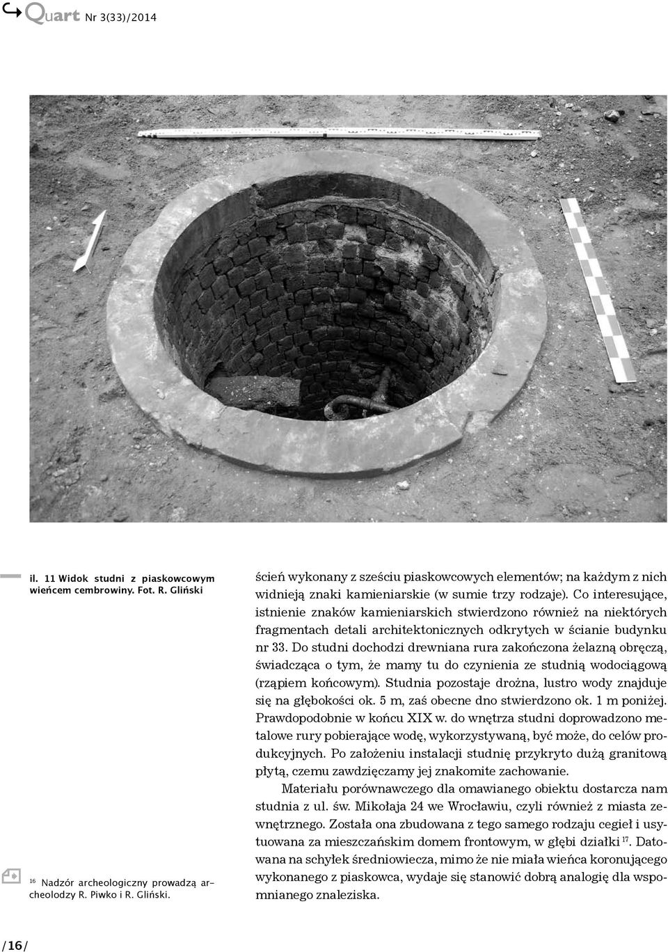 Co interesujące, istnienie znaków kamieniarskich stwierdzono również na niektórych fragmentach detali architektonicznych odkrytych w ścianie budynku nr 33.