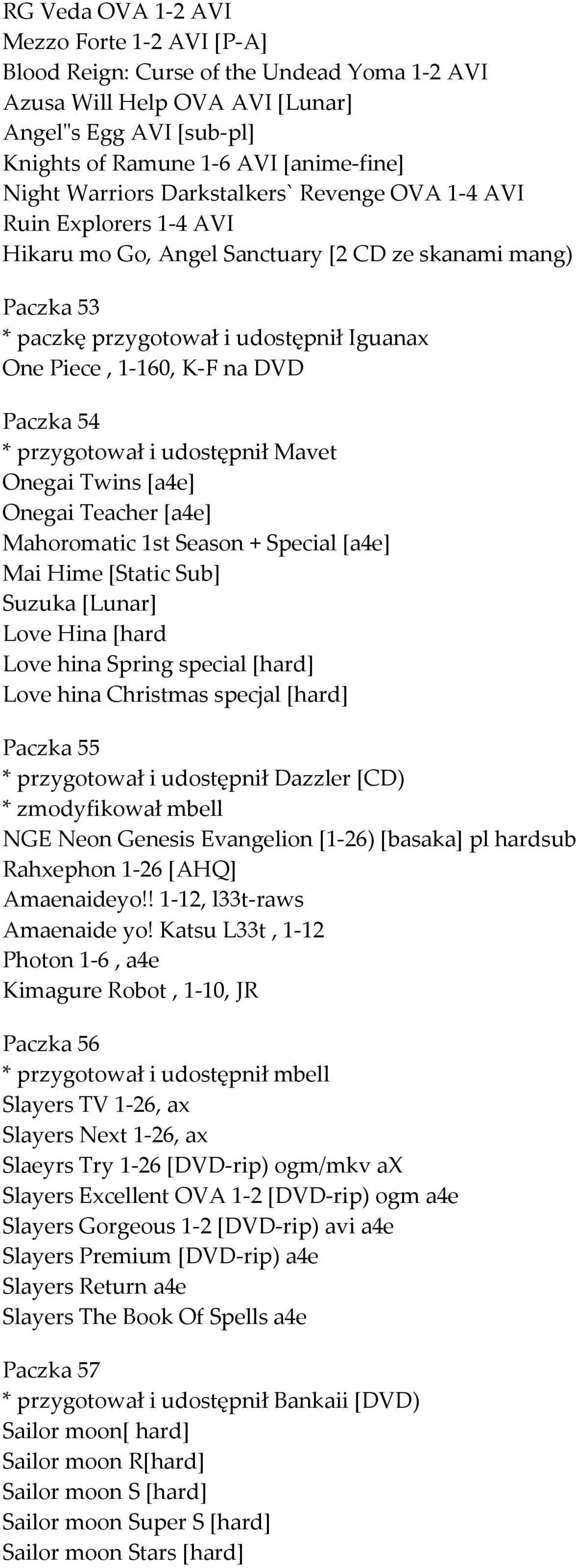 Paczka 54 * przygotował i udostępnił Mavet Onegai Twins [a4e] Onegai Teacher [a4e] Mahoromatic 1st Season + Special [a4e] Mai Hime [Static Sub] Suzuka [Lunar] Love Hina [hard Love hina Spring special