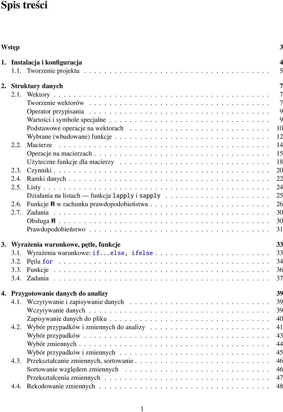 ........................... 10 Wybrane (wbudowane) funkcje............................... 12 2.2. Macierze.......................................... 14 Operacje na macierzach.