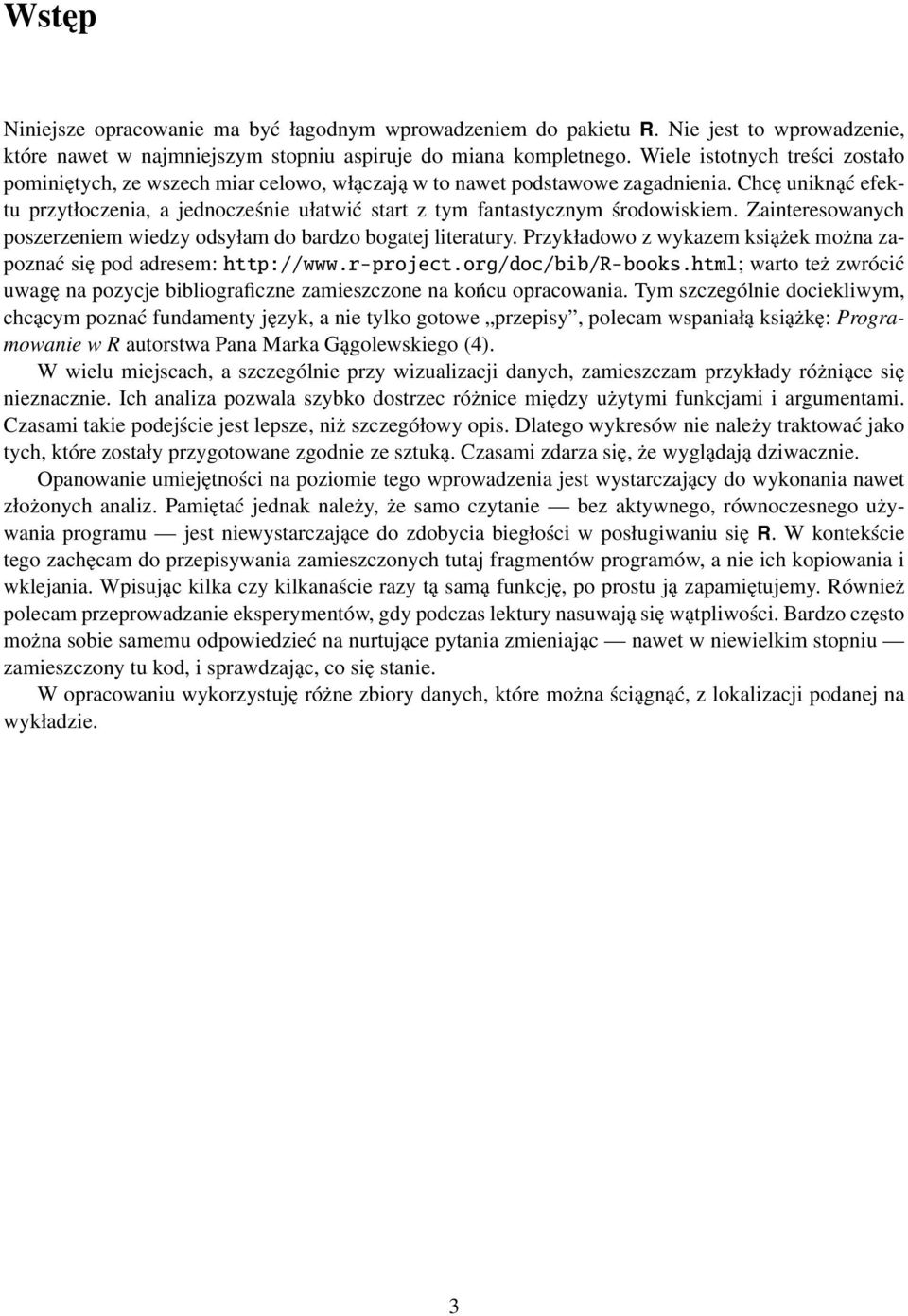 Chcę uniknąć efektu przytłoczenia, a jednocześnie ułatwić start z tym fantastycznym środowiskiem. Zainteresowanych poszerzeniem wiedzy odsyłam do bardzo bogatej literatury.