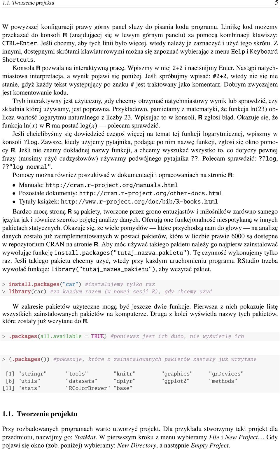 Jeśli chcemy, aby tych linii było więcej, wtedy należy je zaznaczyć i użyć tego skrótu. Z innymi, dostępnymi skrótami klawiaturowymi można się zapoznać wybierając z menu Help i Keyboard Shortcuts.