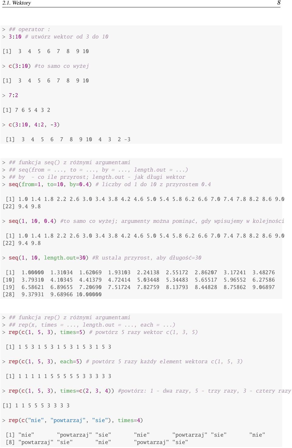 4) # liczby od 1 do 10 z przyrostem 0.4 [1] 1.0 1.4 1.8 2.2 2.6 3.0 3.4 3.8 4.2 4.6 5.0 5.4 5.8 6.2 6.6 7.0 7.4 7.8 8.2 8.6 9.0 [22] 9.4 9.8 > seq(1, 10, 0.
