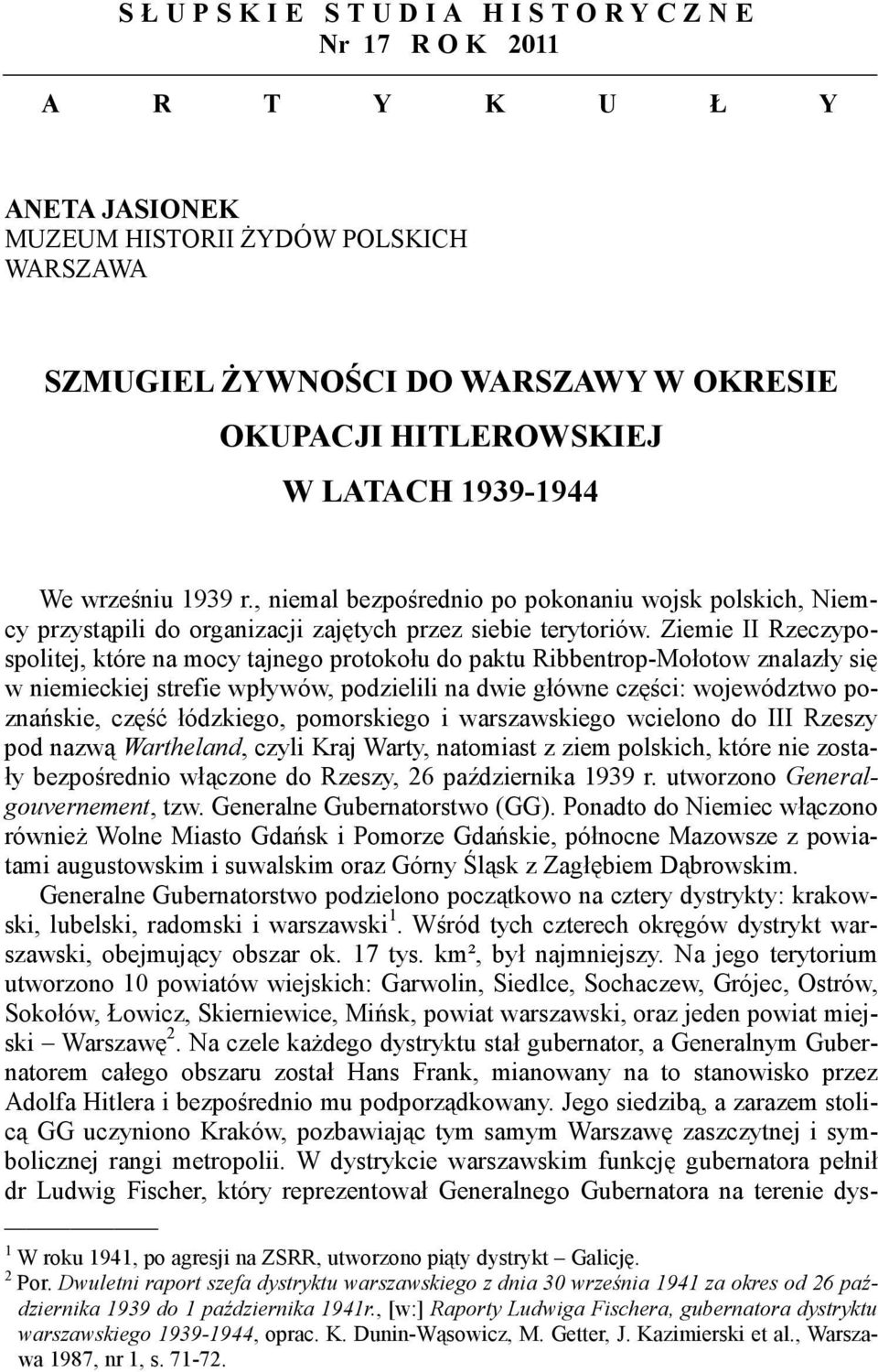 , niemal bezpośrednio po pokonaniu wojsk polskich, Niemcy przystąpili do organizacji zajętych przez siebie terytoriów.