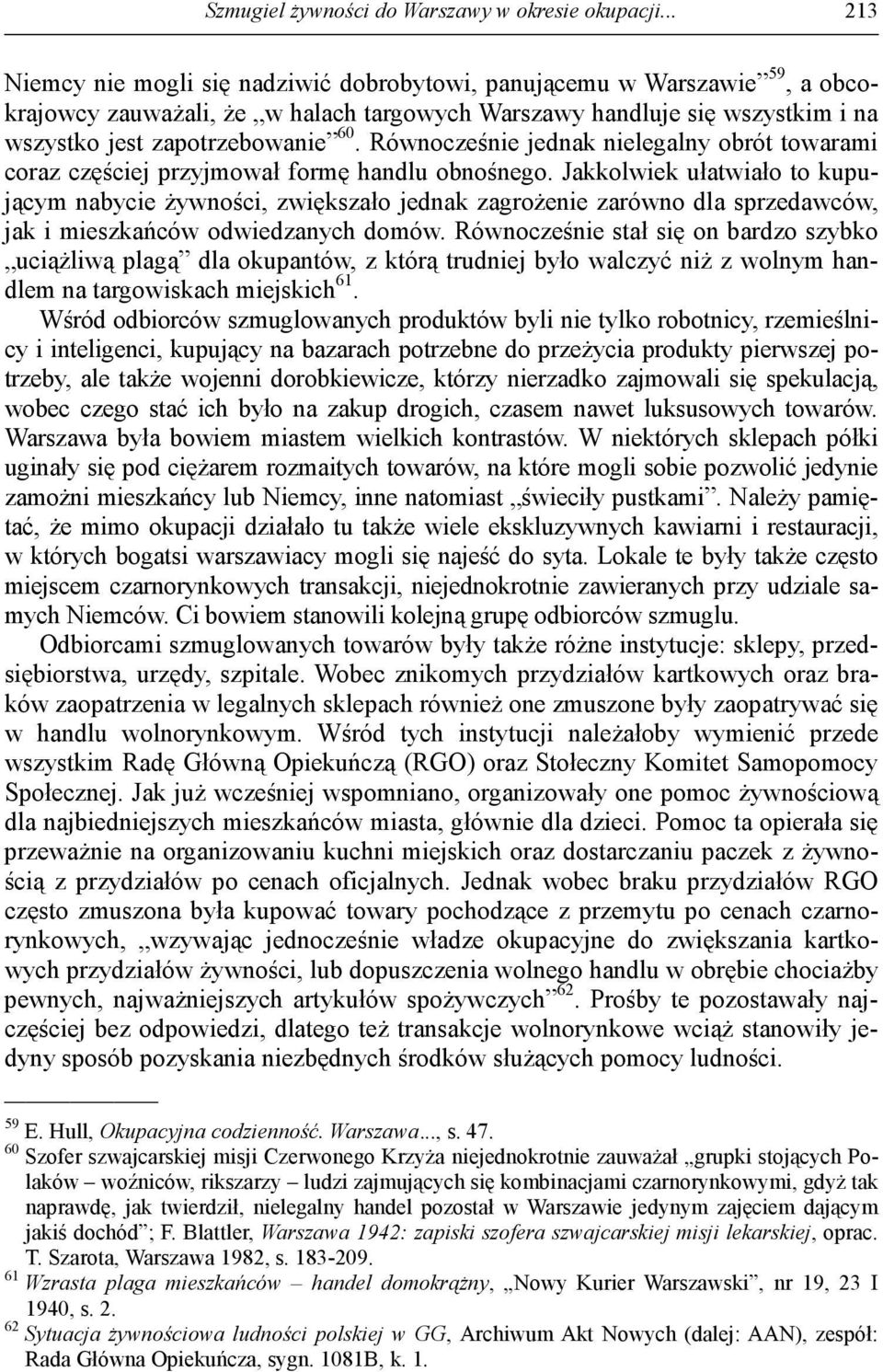 Równocześnie jednak nielegalny obrót towarami coraz częściej przyjmował formę handlu obnośnego.