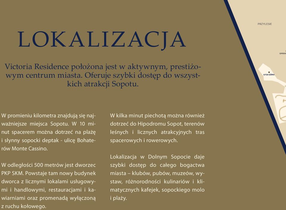 W odległości 500 metrów jest dworzec PKP SKM. Powstaje tam nowy budynek dworca z licznymi lokalami usługowymi i handlowymi, restauracjami i kawiarniami oraz promenadą wyłączoną z ruchu kołowego.