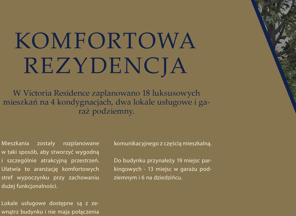 Ułatwia to aranżację komfortowych stref wypoczynku przy zachowaniu dużej funkcjonalności. komunikacyjnego z częścią mieszkalną.