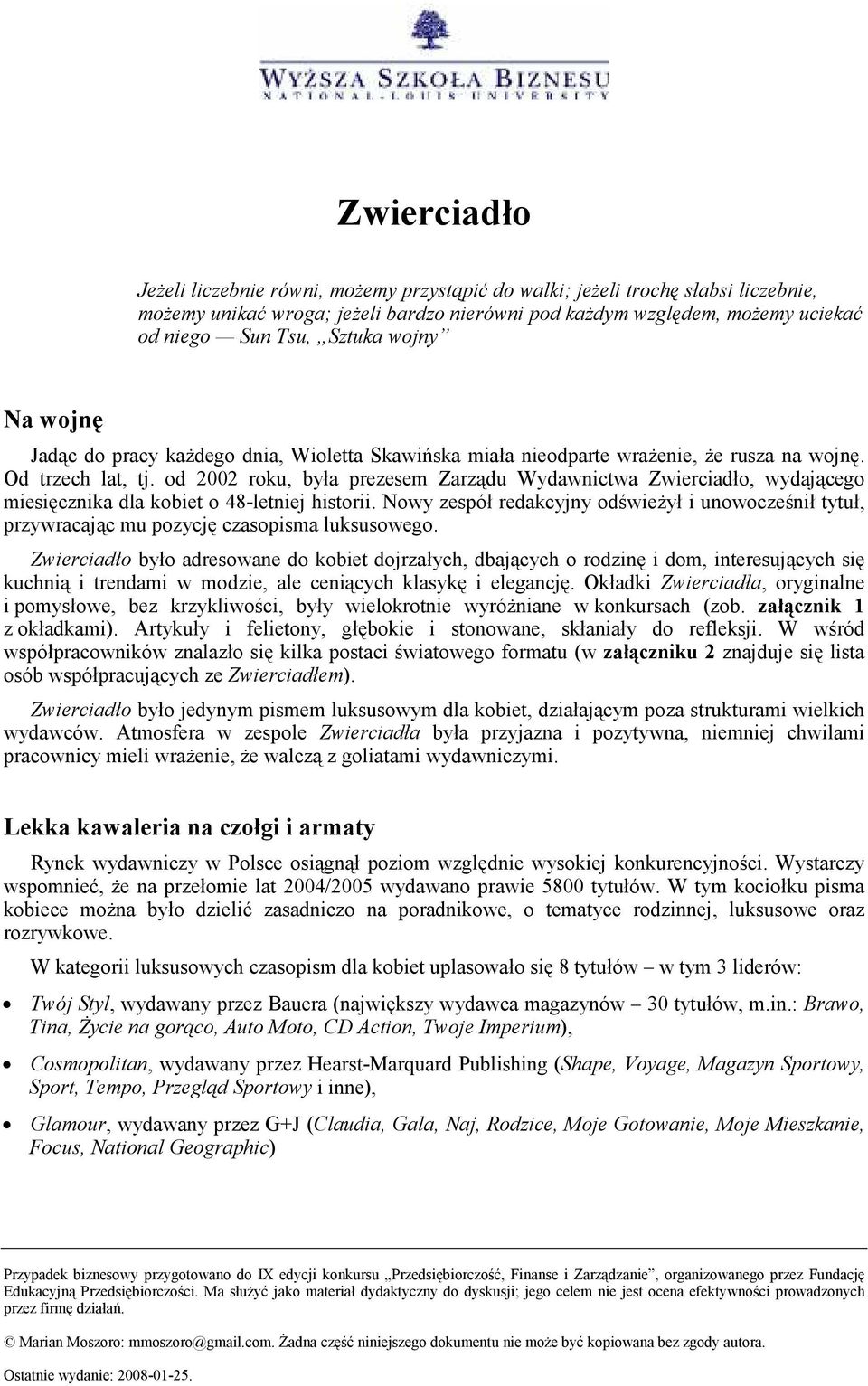 od 2002 roku, była prezesem Zarządu Wydawnictwa Zwierciadło, wydającego miesięcznika dla kobiet o 48-letniej historii.