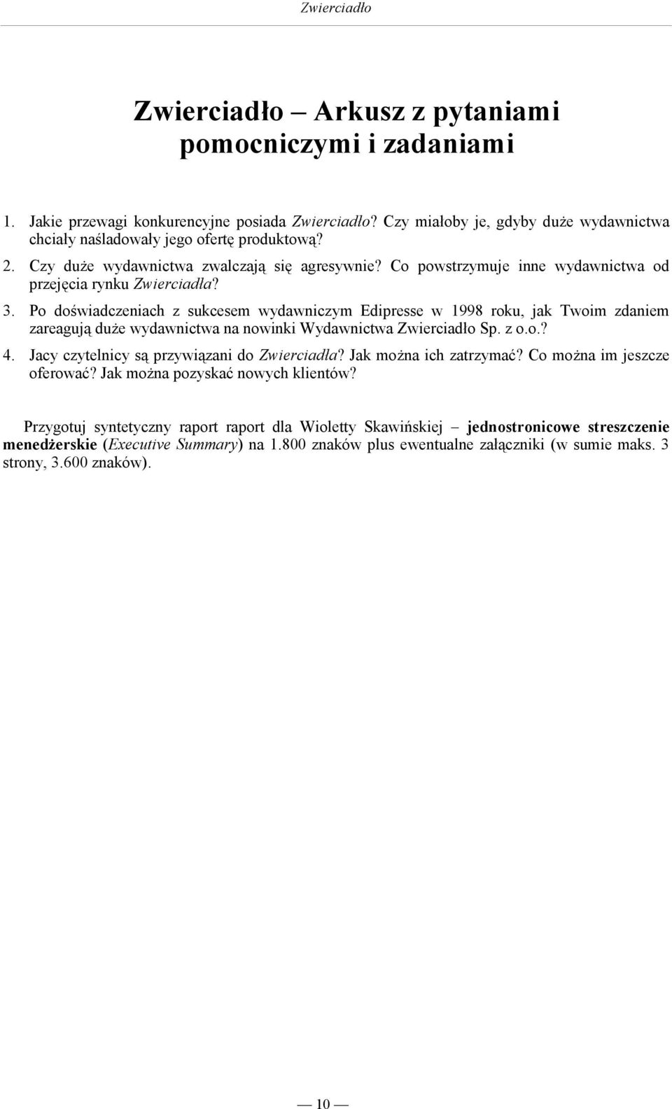 Po doświadczeniach z sukcesem wydawniczym Edipresse w 1998 roku, jak Twoim zdaniem zareagują duŝe wydawnictwa na nowinki Wydawnictwa Zwierciadło Sp. z o.o.? 4.