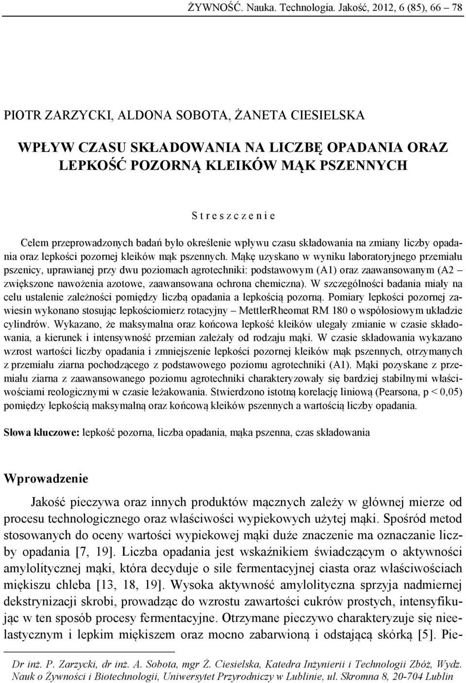 przeprowadzonych badań było określenie wpływu czasu składowania na zmiany liczby opadania oraz lepkości pozornej kleików mąk pszennych.