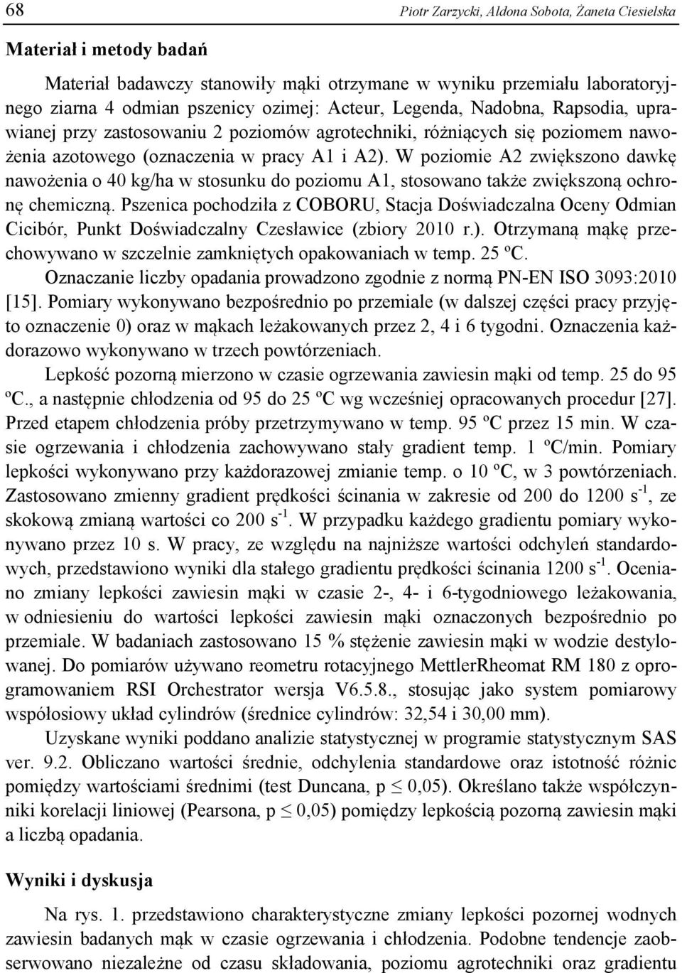 W poziomie A2 zwiększono dawkę nawożenia o 40 kg/ha w stosunku do poziomu A1, stosowano także zwiększoną ochronę chemiczną.