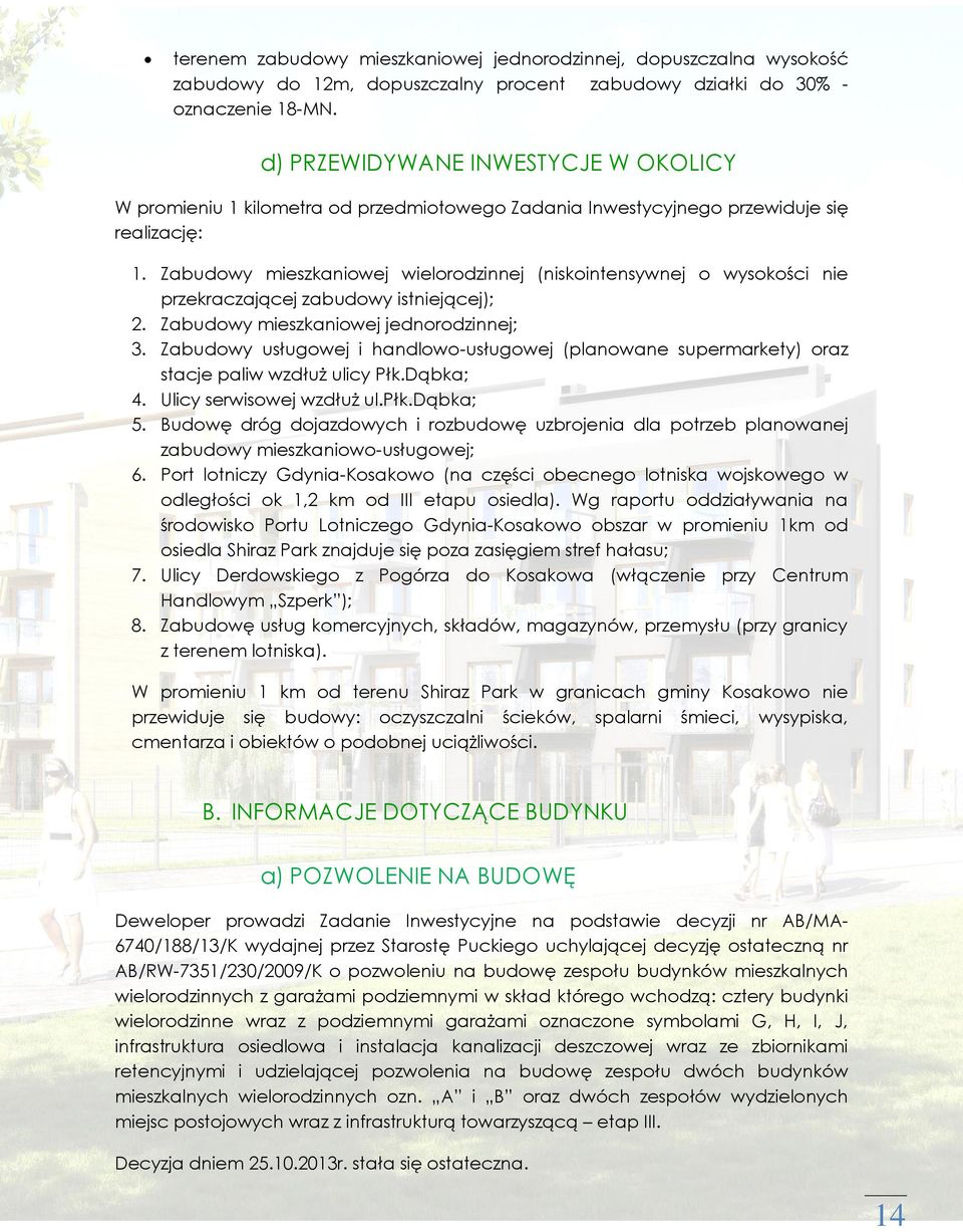 Zabudowy mieszkaniowej wielorodzinnej (niskointensywnej o wysokości nie przekraczającej zabudowy istniejącej); 2. Zabudowy mieszkaniowej jednorodzinnej; 3.