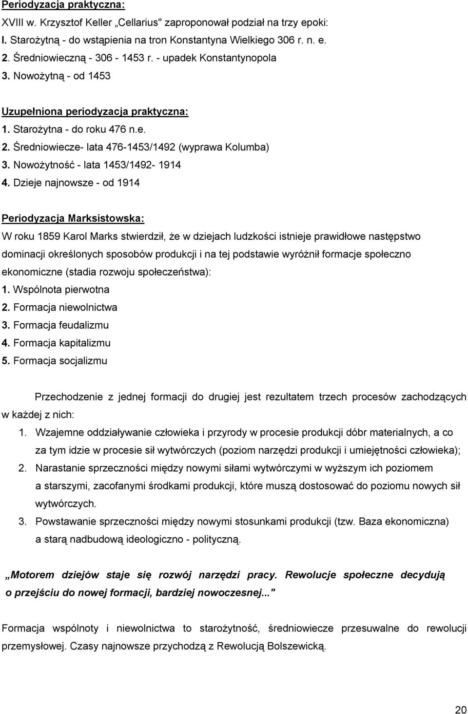 Średniowiecze- lata 476-1453/1492 (wyprawa Kolumba) 3. Nowożytność - lata 1453/1492-1914 4.