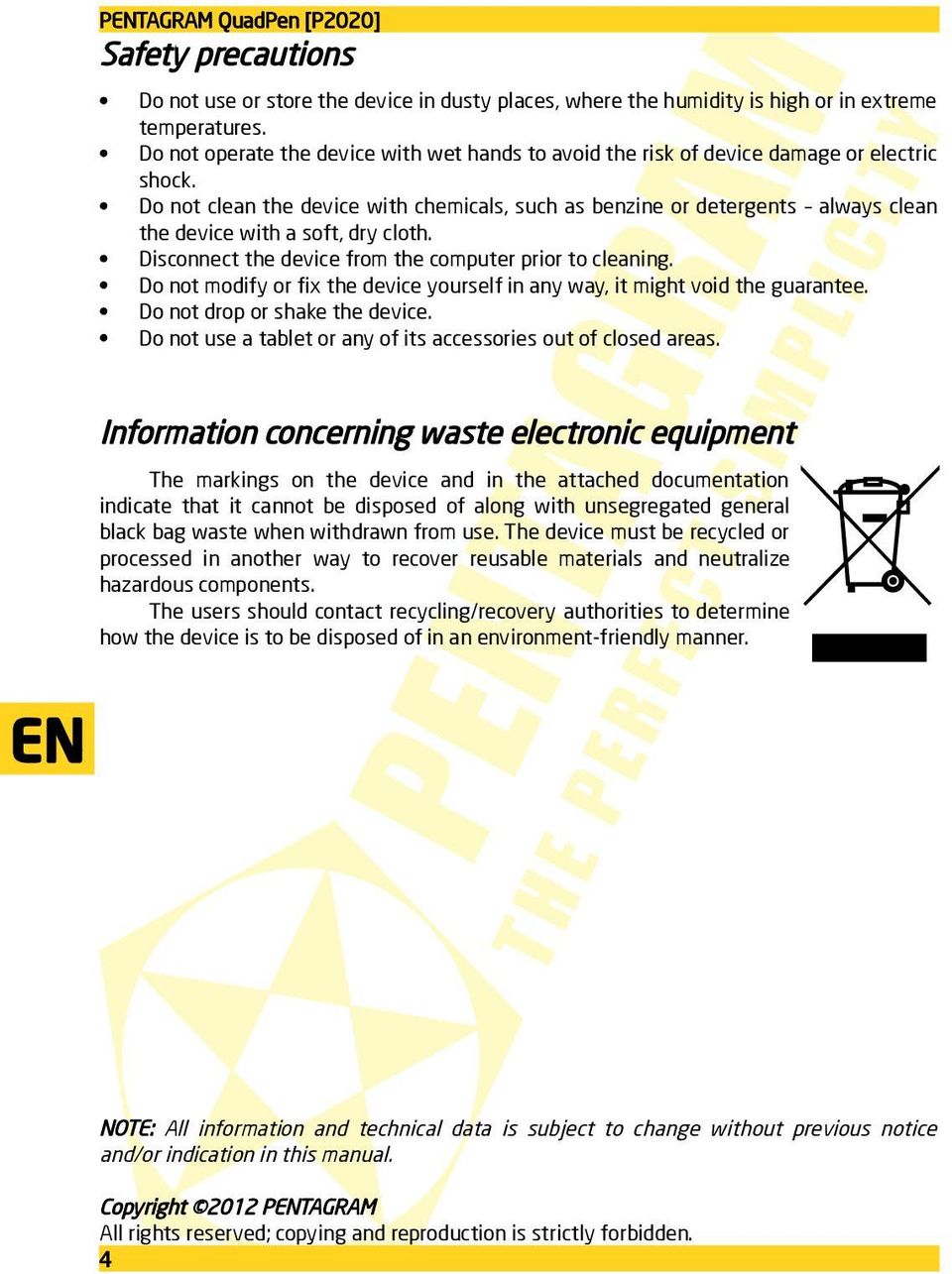 Do not clean the device with chemicals, such as benzine or detergents always clean the device with a soft, dry cloth. Disconnect the device from the computer prior to cleaning.