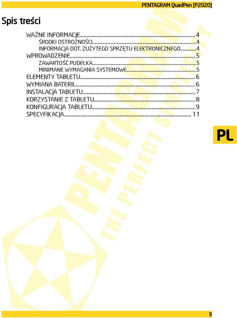 .. 5 ZAWARTOŚĆ PUDEŁKA...5 MINIMANE WYMAGANIA SYSTEMOWE...5 ELEMENTY TABLETU.