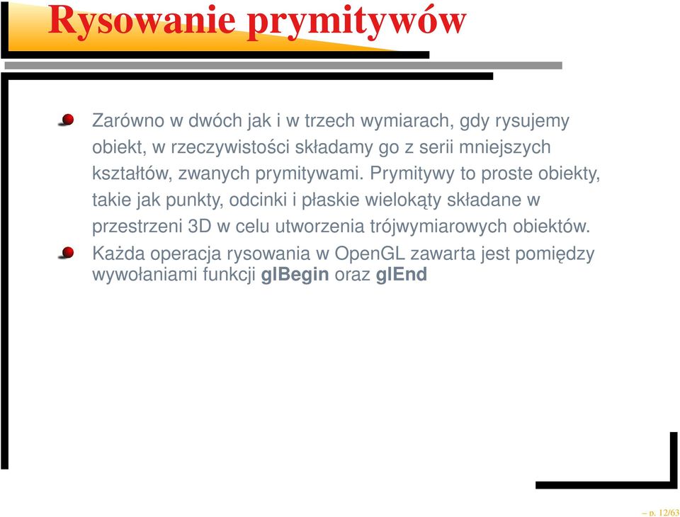 Prymitywy to proste obiekty, takie jak punkty, odcinki i płaskie wielokaty składane w przestrzeni 3D w