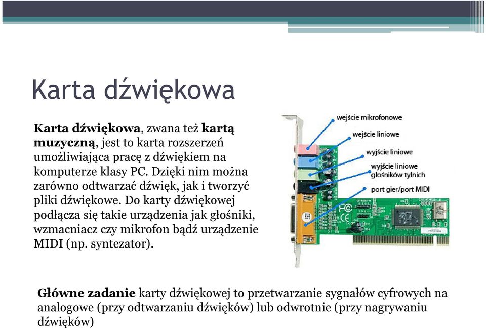 Do karty dźwiękowej podłącza się takie urządzenia jak głośniki, wzmacniacz czy mikrofon bądź urządzenie MIDI (np.