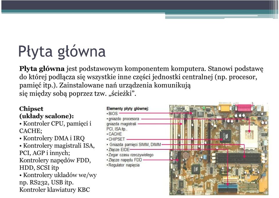 Zainstalowane nań urządzenia komunikują się między sobą poprzez tzw. ścieżki.