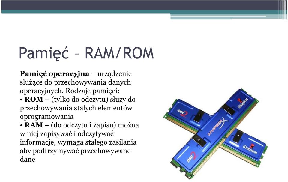 Rodzaje pamięci: ROM (tylko do odczytu) służy do przechowywania stałych