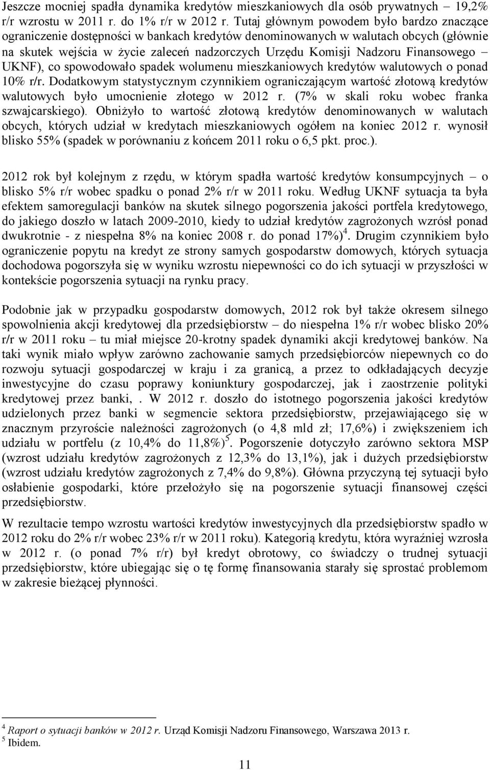 Finansowego UKNF), co spowodowało spadek wolumenu mieszkaniowych kredytów walutowych o ponad 10% r/r.