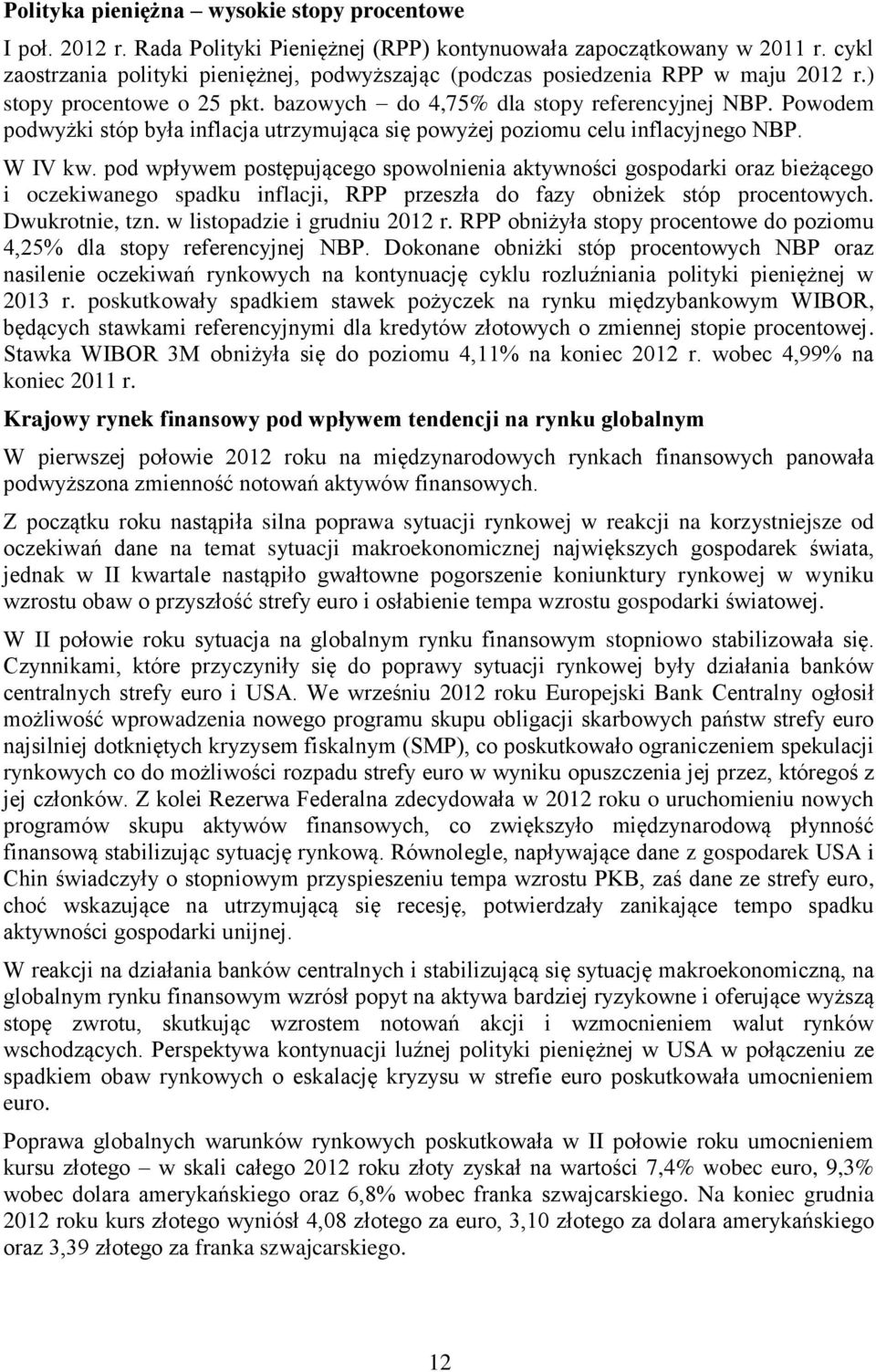 Powodem podwyżki stóp była inflacja utrzymująca się powyżej poziomu celu inflacyjnego NBP. W IV kw.