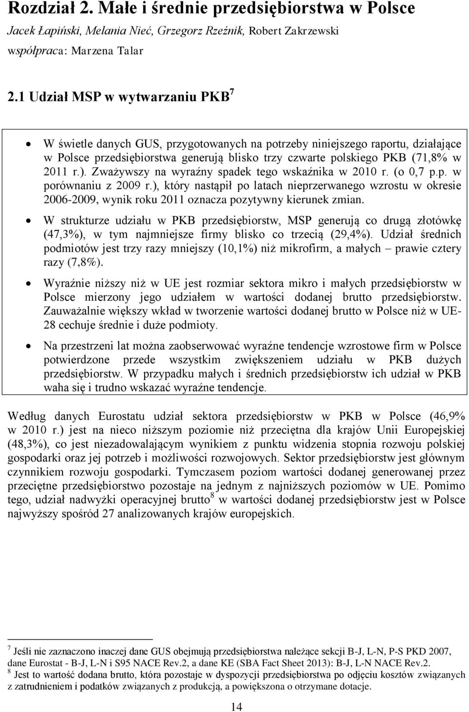 ). Zważywszy na wyraźny spadek tego wskaźnika w 2010 r. (o 0,7 p.p. w porównaniu z 2009 r.